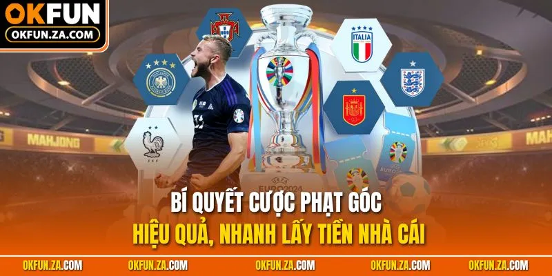Bí quyết cược phạt góc hiệu quả, nhanh lấy tiền nhà cái