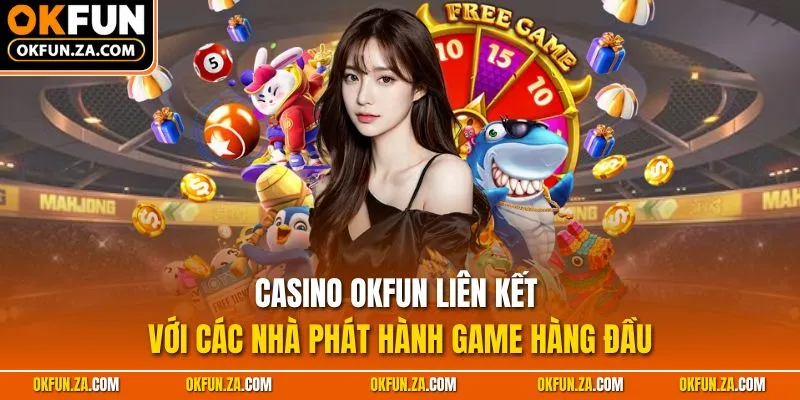 Casino OKFUN liên kết với các nhà phát hành game hàng đầu