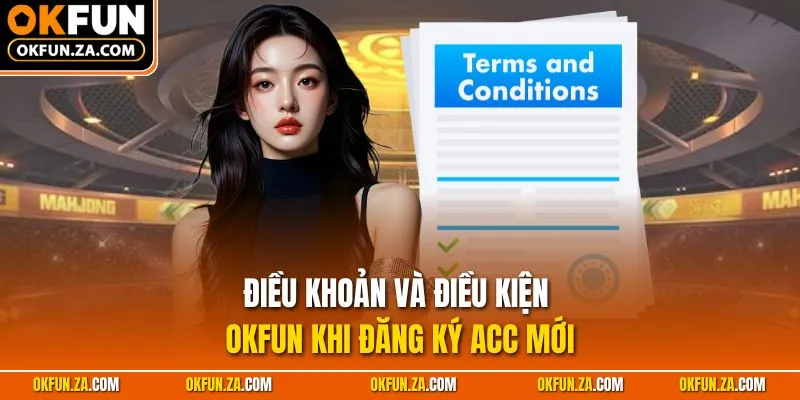 Điều khoản và điều kiện OKFUN khi đăng ký acc mới