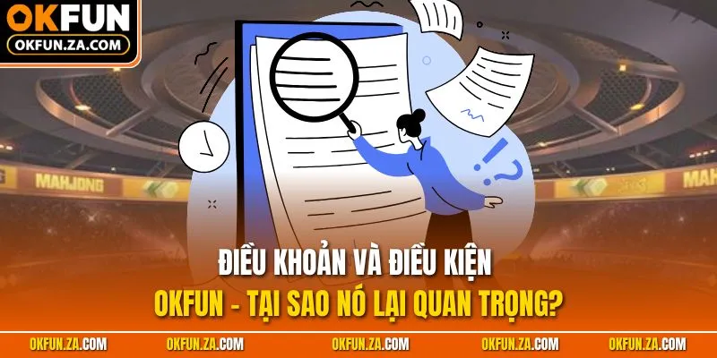 Điều khoản và điều kiện OKFUN - Tại sao nó lại quan trọng?