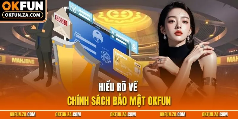 Hiểu rõ về chính sách bảo mật OKFUN