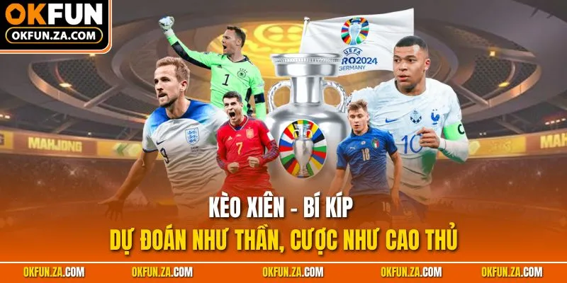 Kèo Xiên - Bí Kíp Dự Đoán Như Thần, Cược Như Cao Thủ