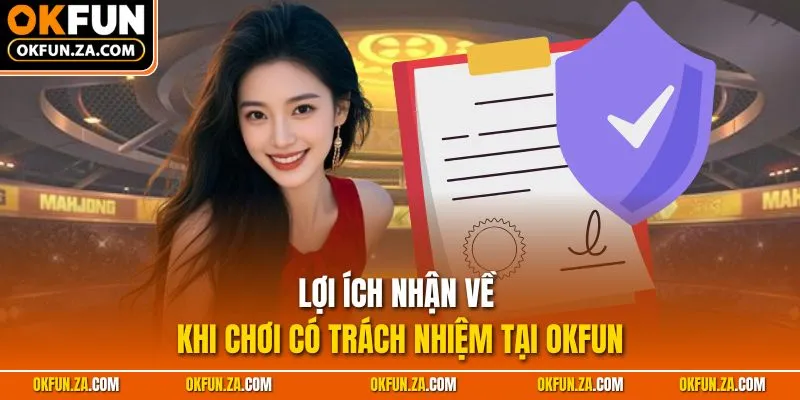 Lợi ích nhận về khi chơi có trách nhiệm tại OKFUN