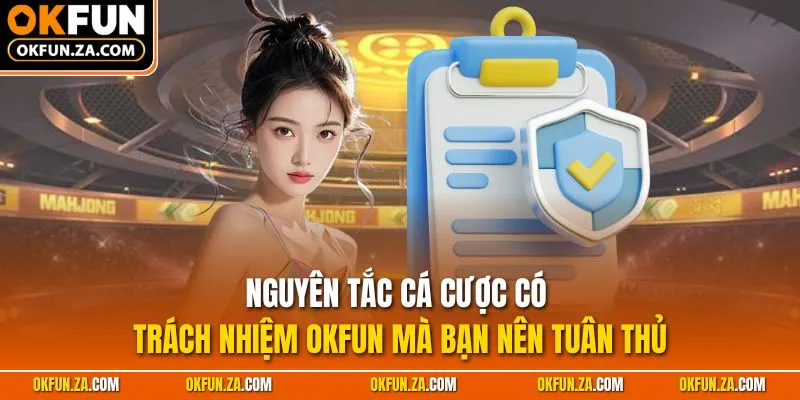 Nguyên tắc cá cược có trách nhiệm OKFUN mà bạn nên tuân thủ