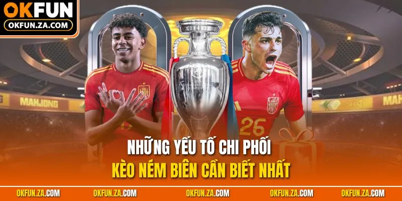 Những yếu tố chi phối kèo ném biên cần biết nhất