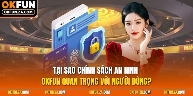 Tại sao chính sách an ninh OKFUN quan trọng với người dùng?