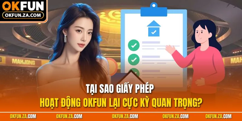Tại sao giấy phép hoạt động OKFUN lại cực kỳ quan trọng?