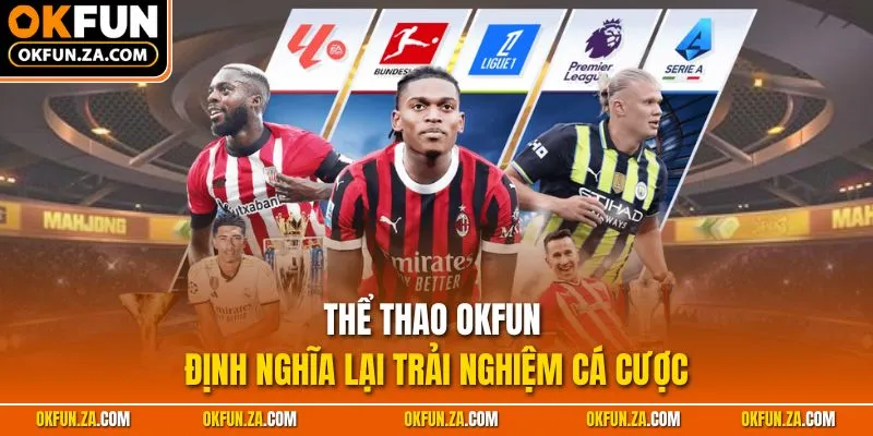 Thể thao OKFUN - Định nghĩa lại trải nghiệm cá cược