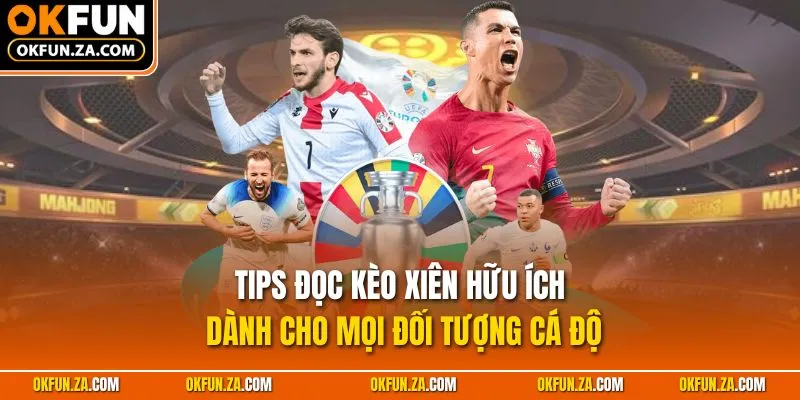 Tips đọc kèo xiên hữu ích dành cho mọi đối tượng cá độ