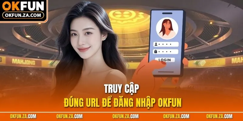 Truy cập đúng URL để đăng nhập OKFUN