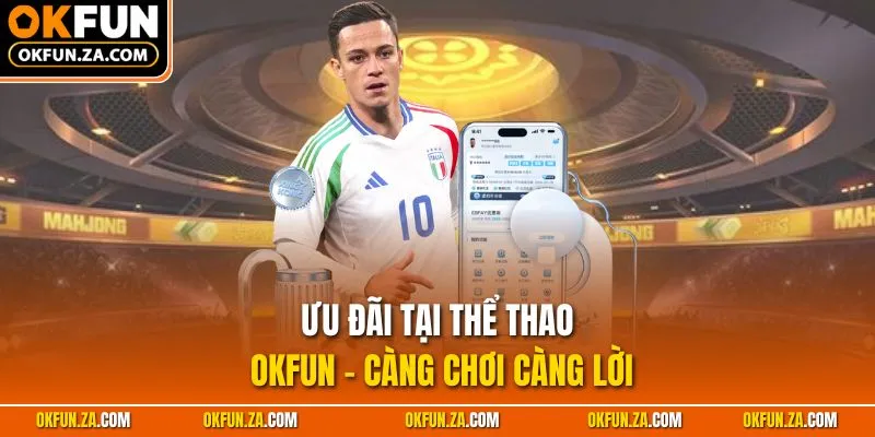 Ưu đãi tại thể thao OKFUN - Càng chơi càng lời