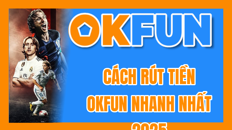 Cách Rút Tiền OKFUN Nhanh Nhất 2025: Tiền Về Tài Khoản Sau 3 Phút
