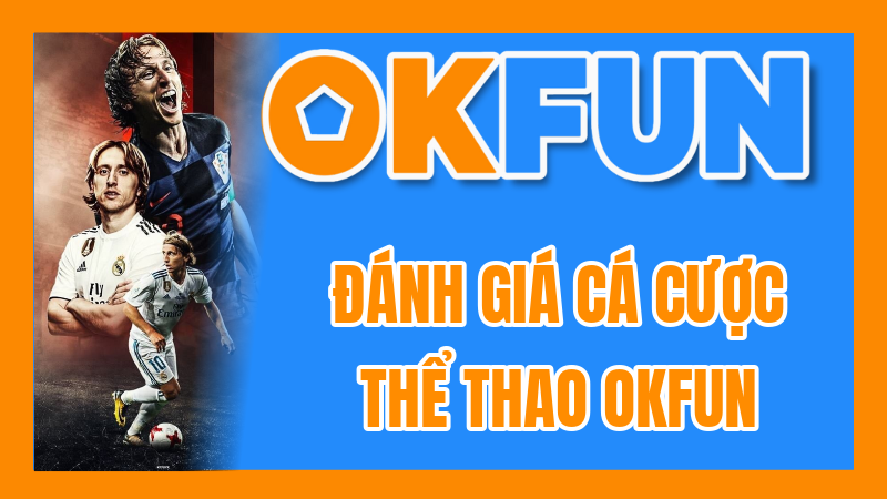 Đánh Giá Cá Cược Thể Thao OKFUN: Phân Tích Tỷ Lệ Kèo Và Sự Đa Dạng Thị Trường