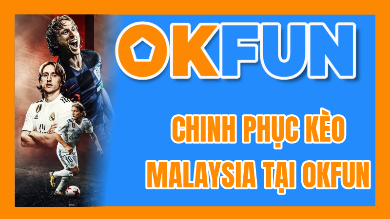 Chinh Phục Kèo Malaysia Tại OKFUN: Giải Thích Chi Tiết Và Ví Dụ Thực Tế