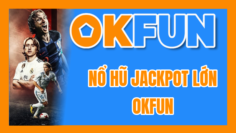 Nổ Hũ Jackpot Lớn OKFUN: Khám Phá Danh Sách Game Slot Với Jackpot Cực Khủng Đổi Đời