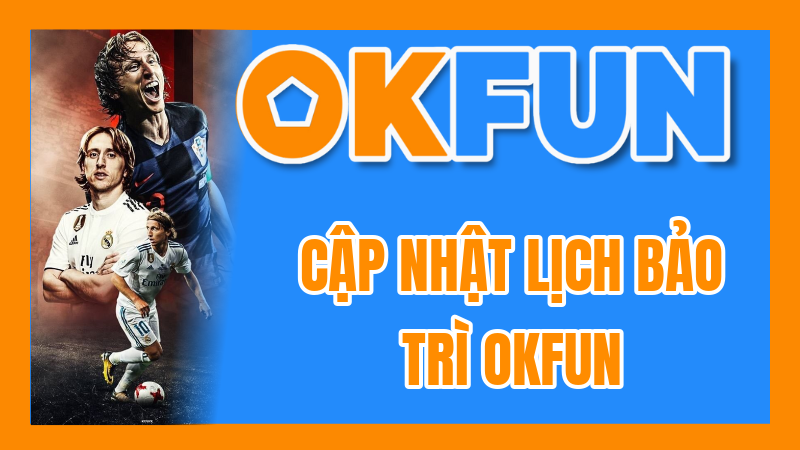 Cập Nhật Lịch Bảo Trì OKFUN: Không Bỏ Lỡ Bất Kỳ Khoảnh Khắc Giải Trí Nào