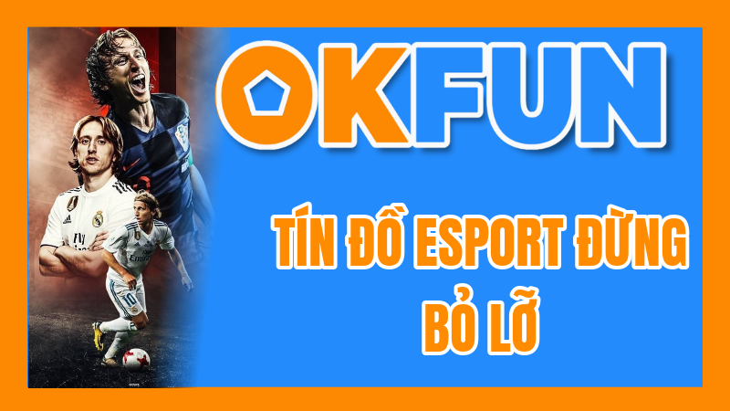Tín Đồ eSport Đừng Bỏ Lỡ: OKFUN Gợi Ý Những Kèo Cược eSport Hấp Dẫn Nhất