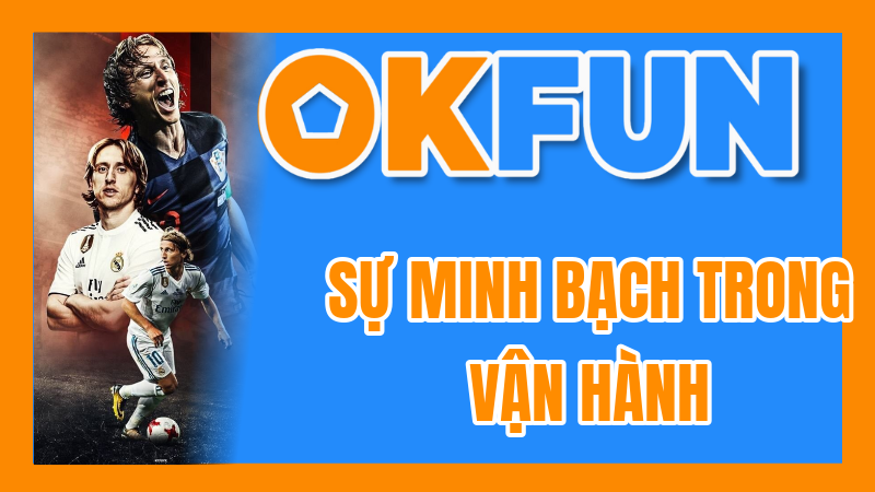 Sự Minh Bạch Trong Vận Hành: OKFUN Có Thực Sự Công Bằng Như Được Chứng Nhận?