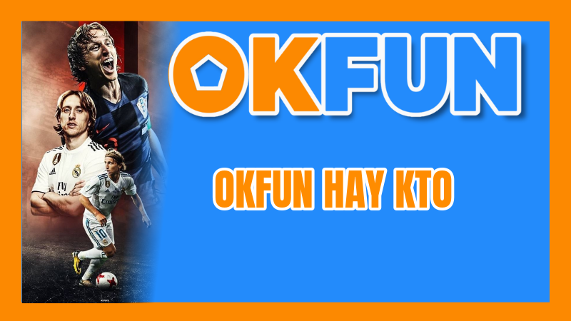 OKFUN Hay KTO: Phân Tích Giao Diện Người Dùng (UI) Và Tốc Độ Để Tìm Nền Tảng Tối Ưu