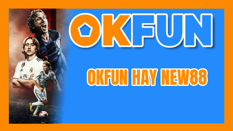 OKFUN Hay New88: Phân Tích Chuyên Sâu Về Mức Độ An Toàn Và Khía Cạnh Pháp Lý