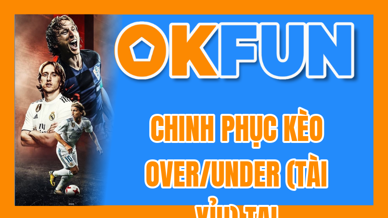 Chinh Phục Kèo Over/Under (Tài Xỉu) Tại OKFUN: Hướng Dẫn Cách Chơi Và Chiến Thuật Hiệu Quả