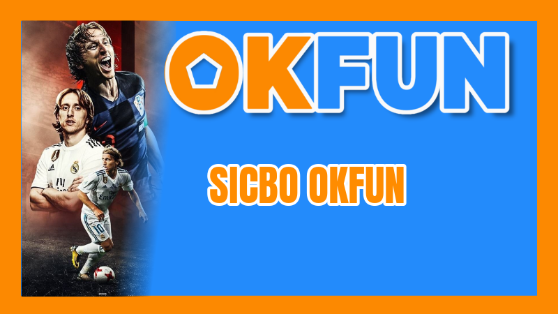Sicbo OKFUN: Giải Thích Tài Xỉu 3 Xúc Xắc, Luật Chơi Và Các Cửa Cược Chi Tiết